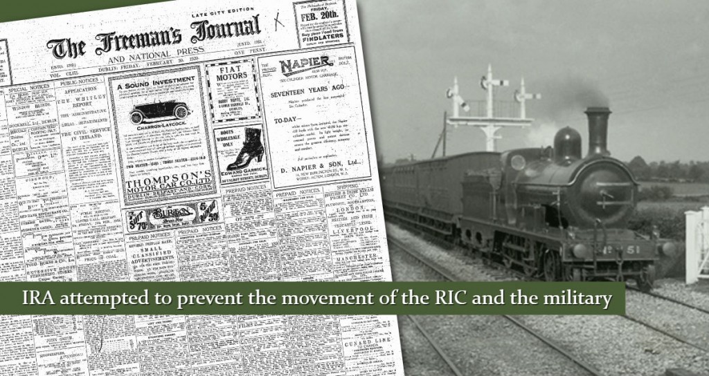 IRA ATTACK RAILWAYS to prevent RIC Movement February 1920