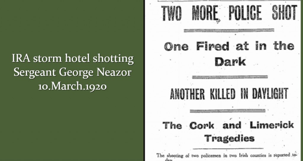 IRA stormed Wards Hibernian Hotel in the town and shot Sergeant George Neazor Neazer